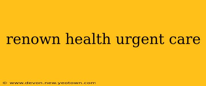 renown health urgent care