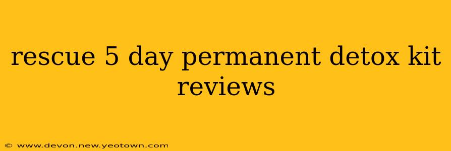 rescue 5 day permanent detox kit reviews