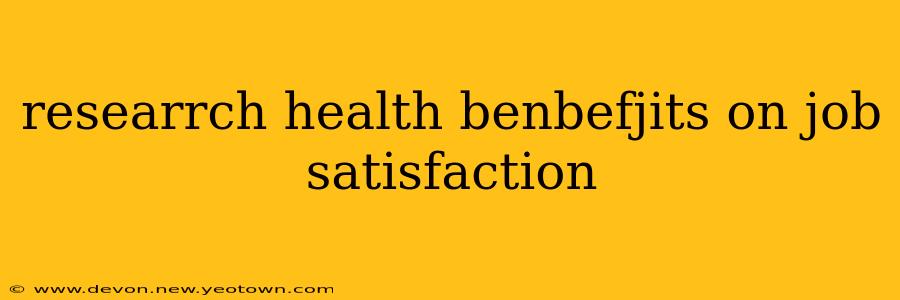 researrch health benbefjits on job satisfaction