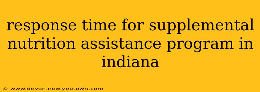 response time for supplemental nutrition assistance program in indiana