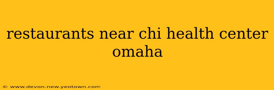 restaurants near chi health center omaha