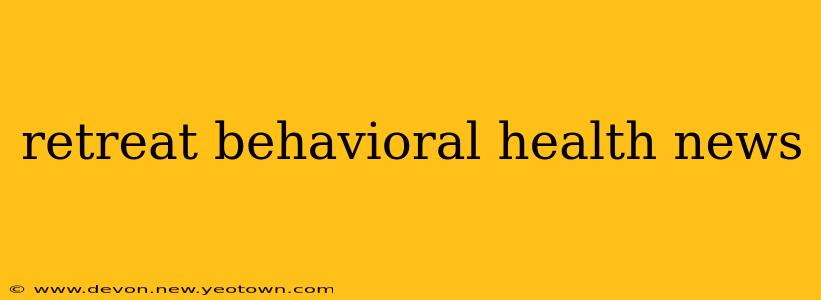 retreat behavioral health news