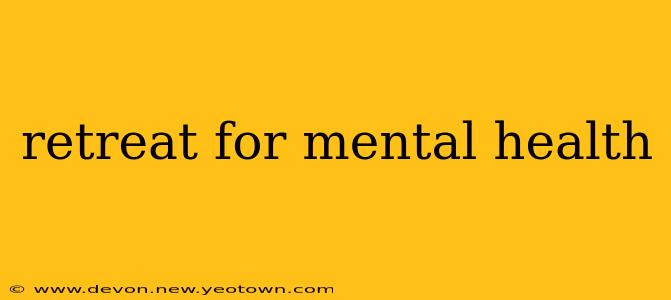 retreat for mental health