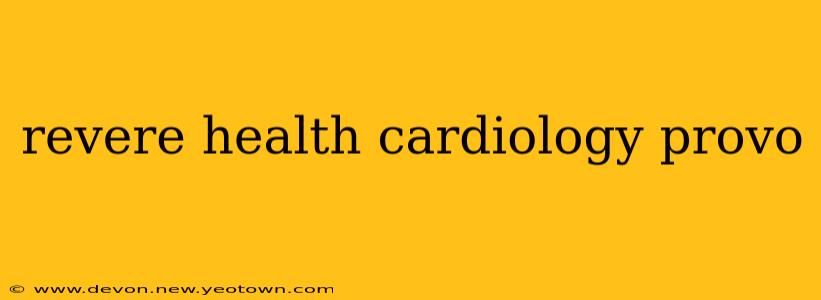 revere health cardiology provo