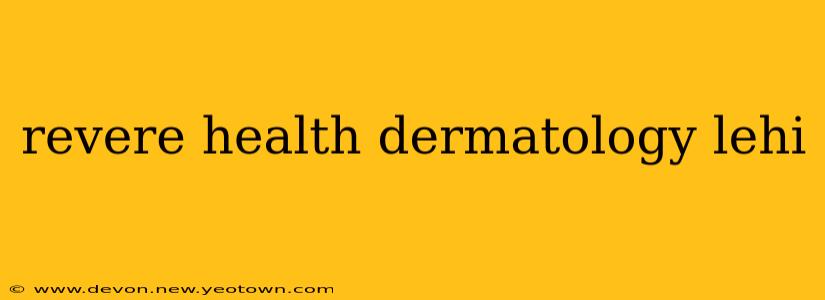 revere health dermatology lehi