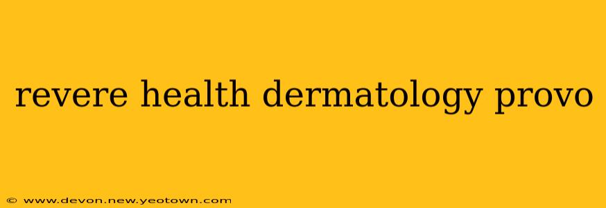 revere health dermatology provo