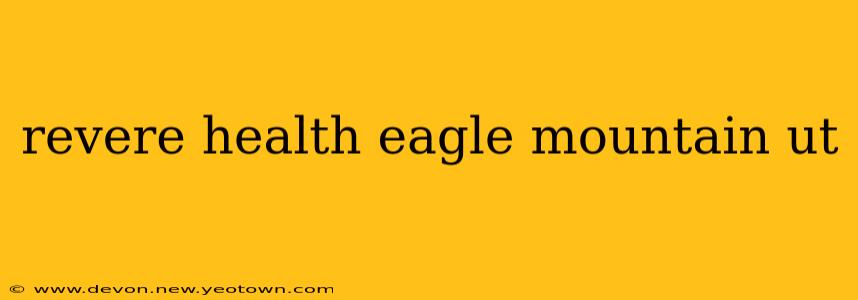 revere health eagle mountain ut