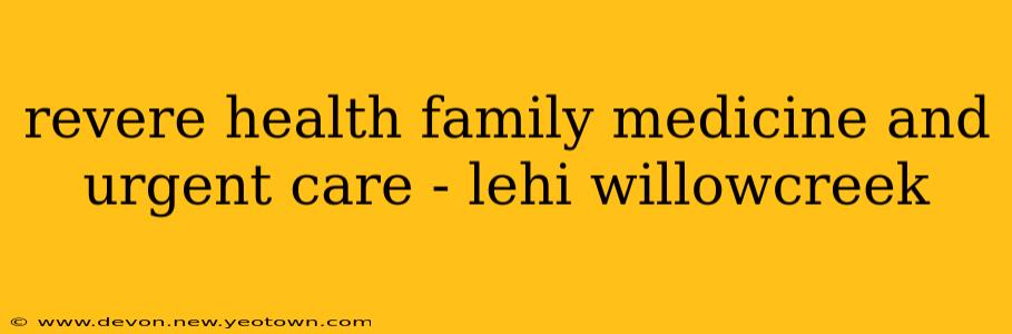 revere health family medicine and urgent care - lehi willowcreek