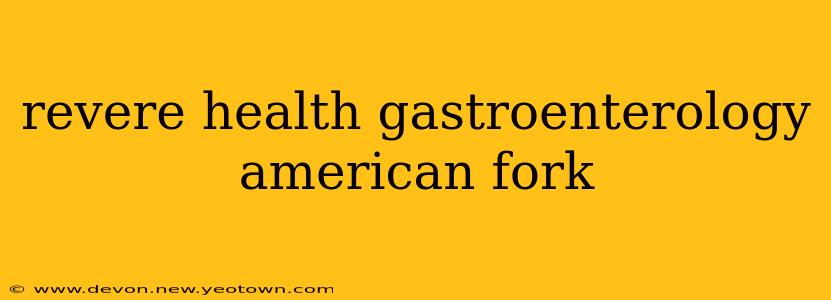 revere health gastroenterology american fork
