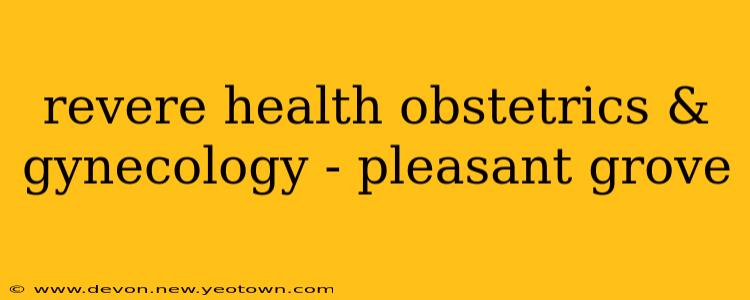 revere health obstetrics & gynecology - pleasant grove
