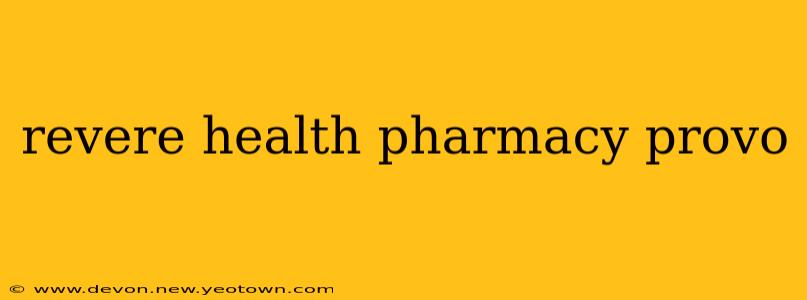revere health pharmacy provo