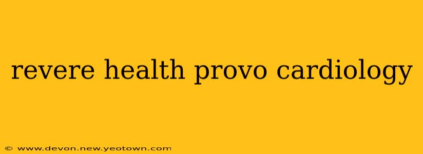 revere health provo cardiology