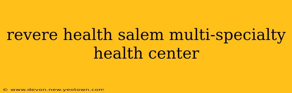 revere health salem multi-specialty health center