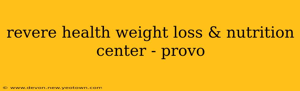 revere health weight loss & nutrition center - provo