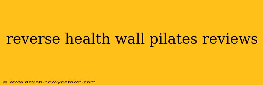 reverse health wall pilates reviews