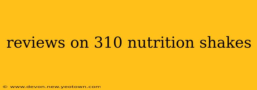 reviews on 310 nutrition shakes