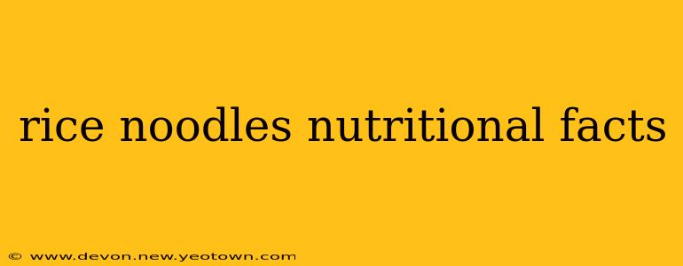 rice noodles nutritional facts