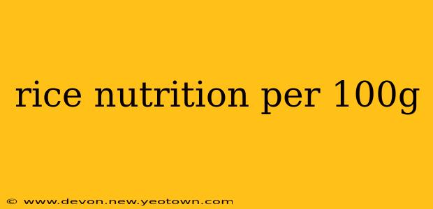 rice nutrition per 100g
