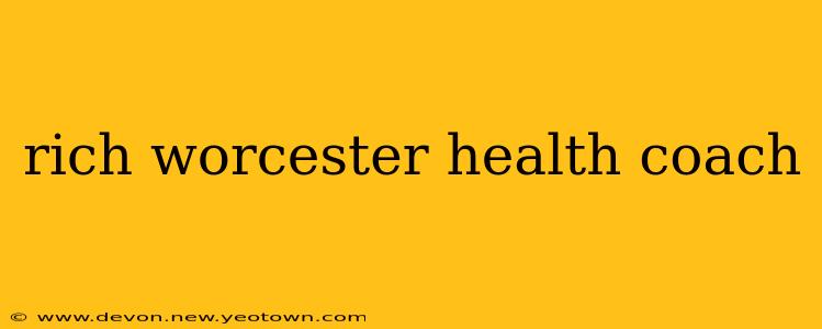 rich worcester health coach