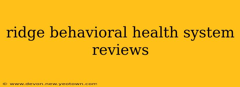 ridge behavioral health system reviews