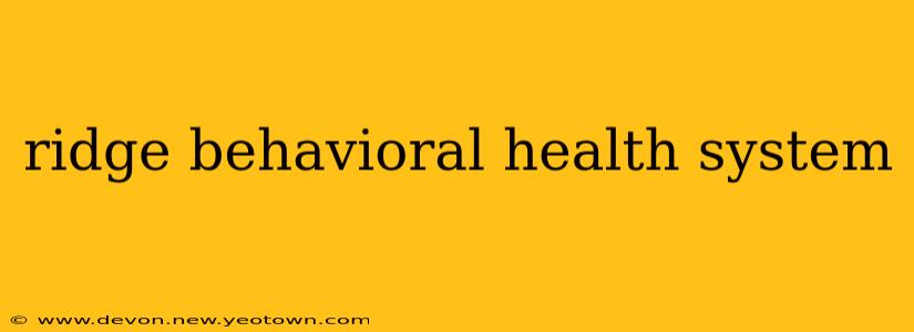 ridge behavioral health system