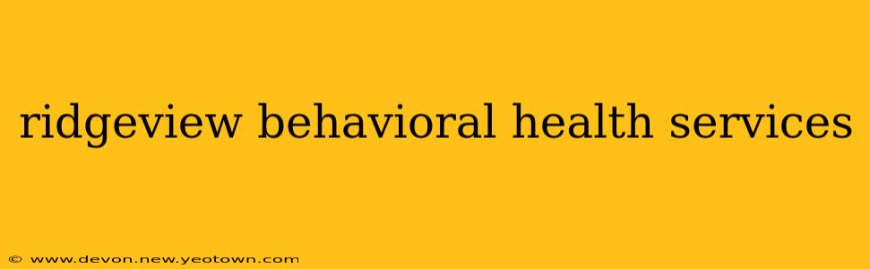 ridgeview behavioral health services