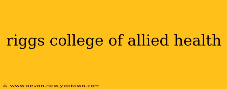riggs college of allied health