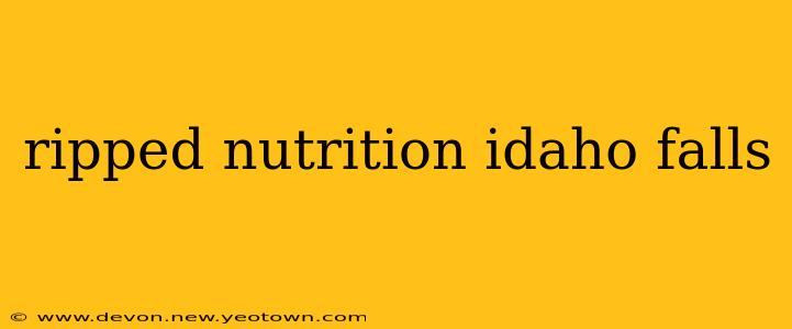 ripped nutrition idaho falls