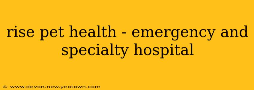 rise pet health - emergency and specialty hospital