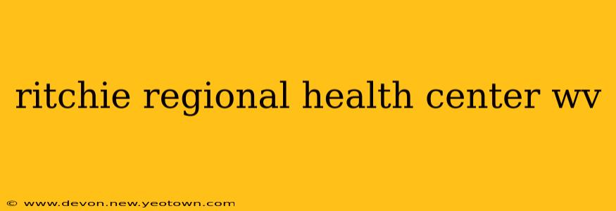 ritchie regional health center wv
