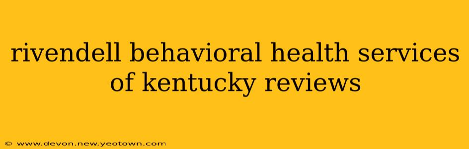 rivendell behavioral health services of kentucky reviews
