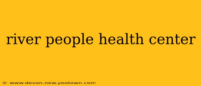 river people health center