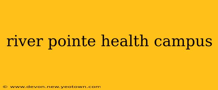 river pointe health campus