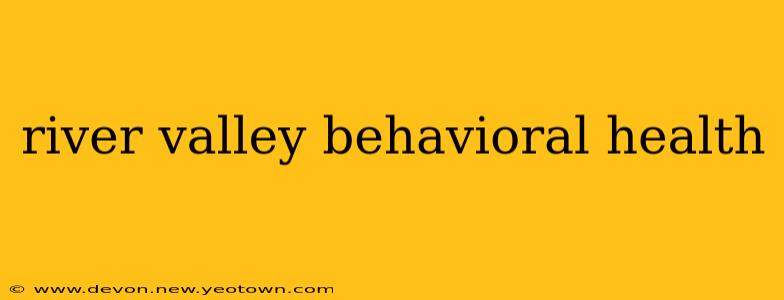 river valley behavioral health
