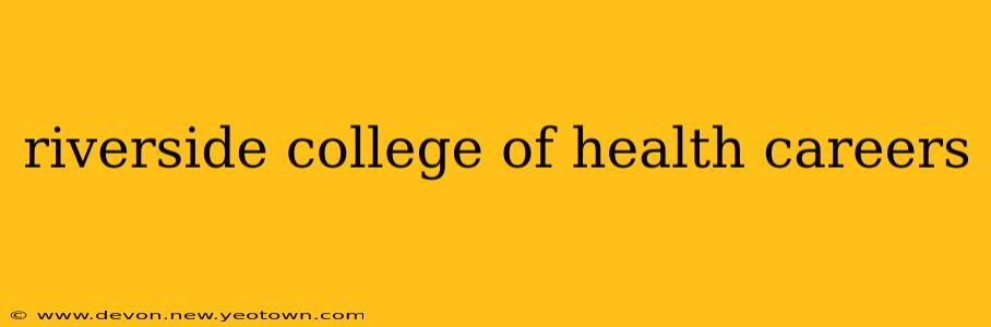 riverside college of health careers