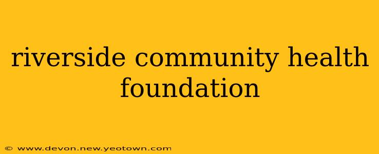 riverside community health foundation