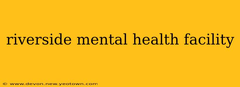 riverside mental health facility
