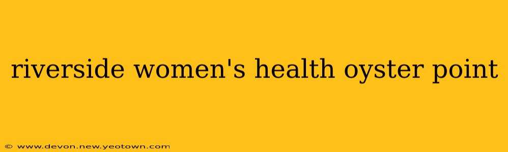 riverside women's health oyster point