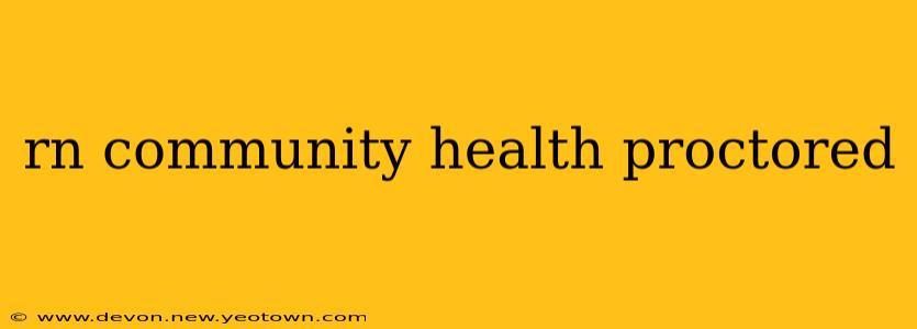 rn community health proctored