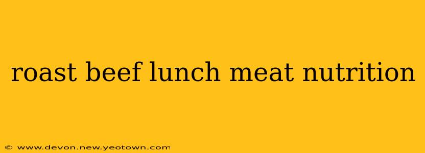 roast beef lunch meat nutrition