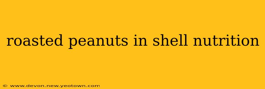roasted peanuts in shell nutrition