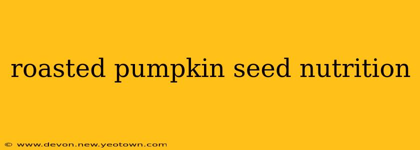 roasted pumpkin seed nutrition