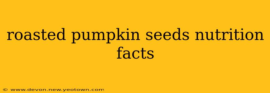 roasted pumpkin seeds nutrition facts