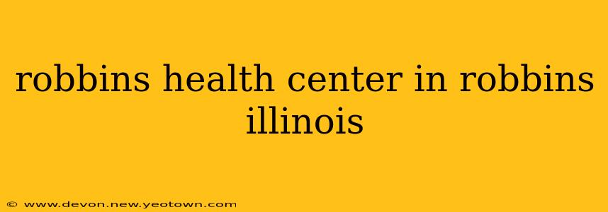 robbins health center in robbins illinois