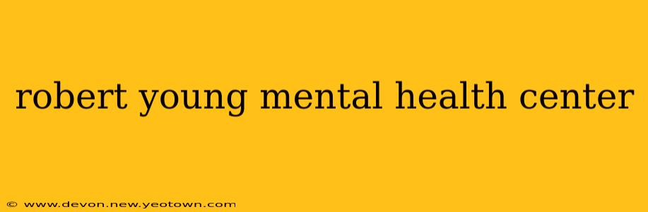 robert young mental health center