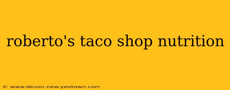 roberto's taco shop nutrition