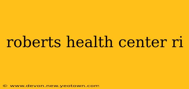 roberts health center ri