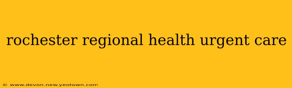 rochester regional health urgent care