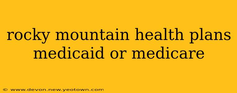 rocky mountain health plans medicaid or medicare