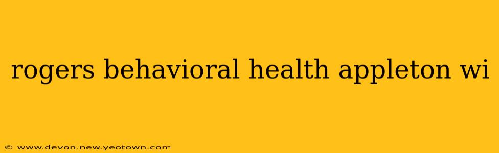 rogers behavioral health appleton wi